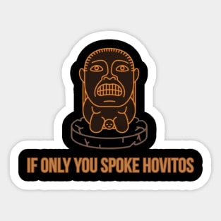 If only you spoke Hovitos Sticker